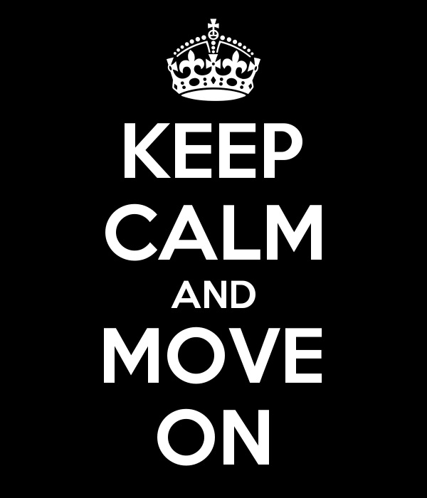 KEEP CALM AND MOVE ON